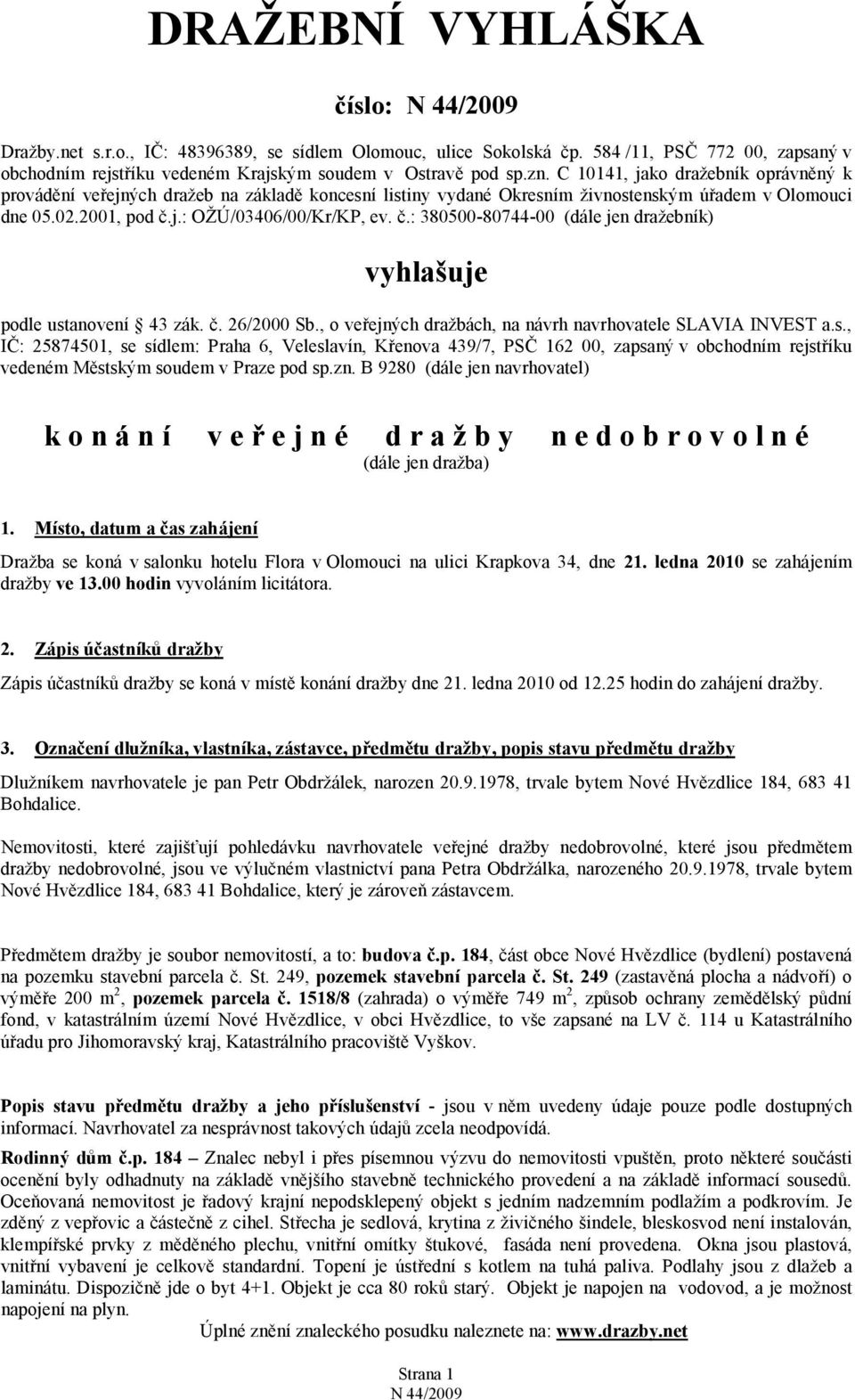 j.: OŽÚ/03406/00/Kr/KP, ev. č.: 380500-80744-00 (dále jen dražebník) vyhlašuje podle ust