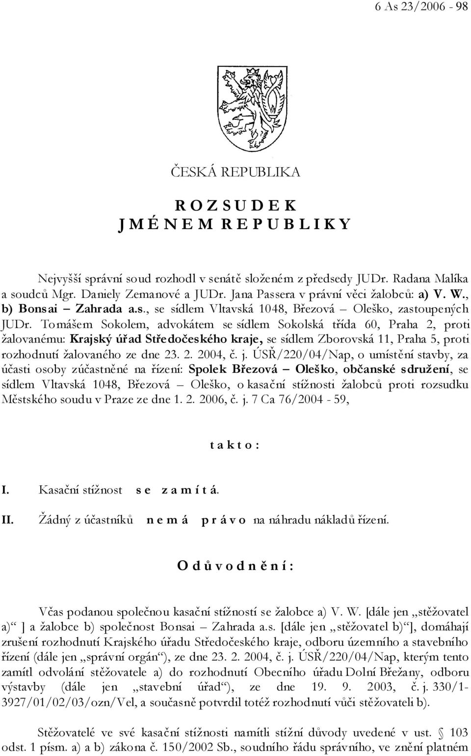 Tomášem Sokolem, advokátem se sídlem Sokolská třída 60, Praha 2, proti žalovanému: Krajský úřad Středočeského kraje, se sídlem Zborovská 11, Praha 5, proti rozhodnutí žalovaného ze dne 23. 2. 2004, č.
