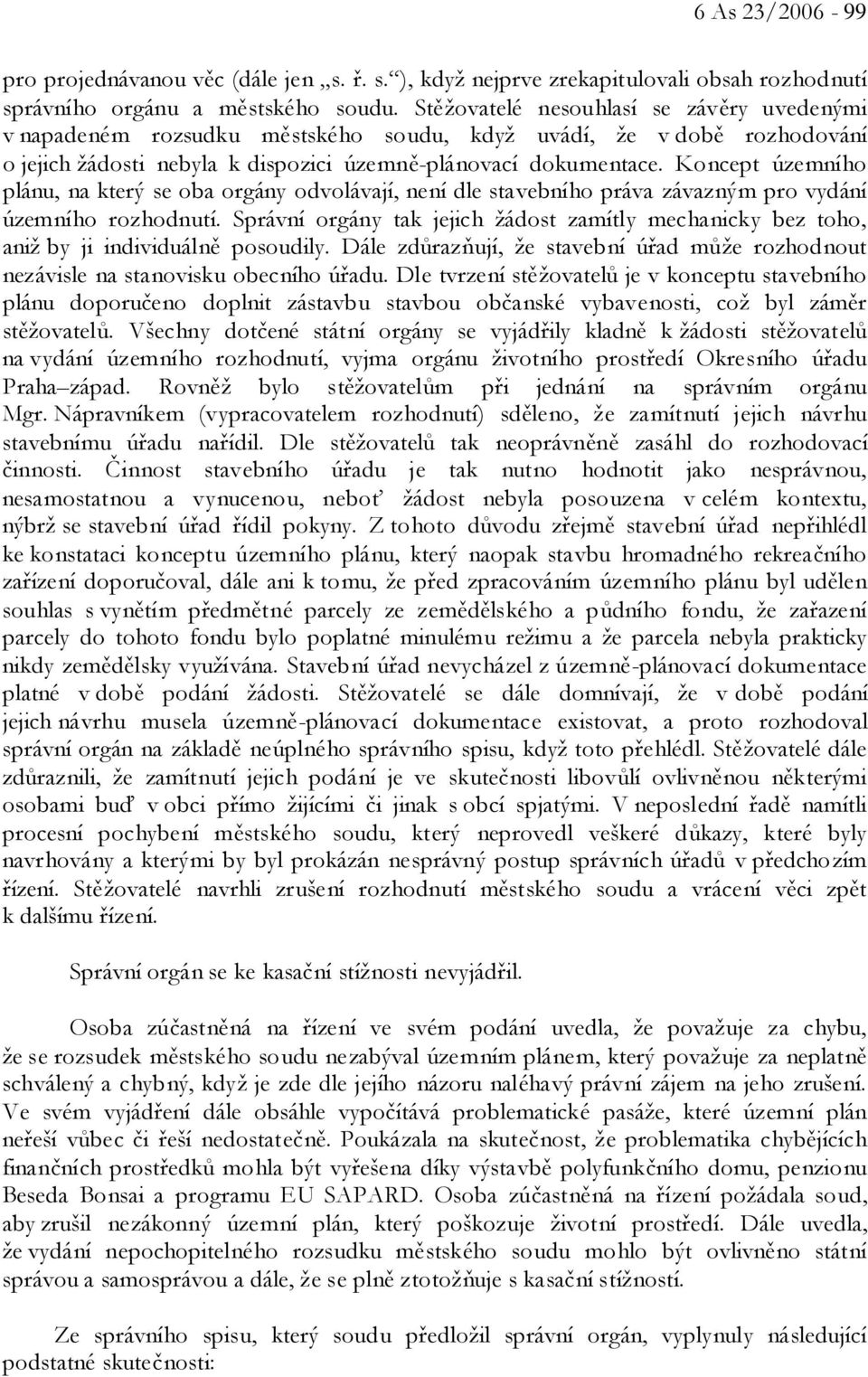 Koncept územního plánu, na který se oba orgány odvolávají, není dle stavebního práva závazným pro vydání územního rozhodnutí.