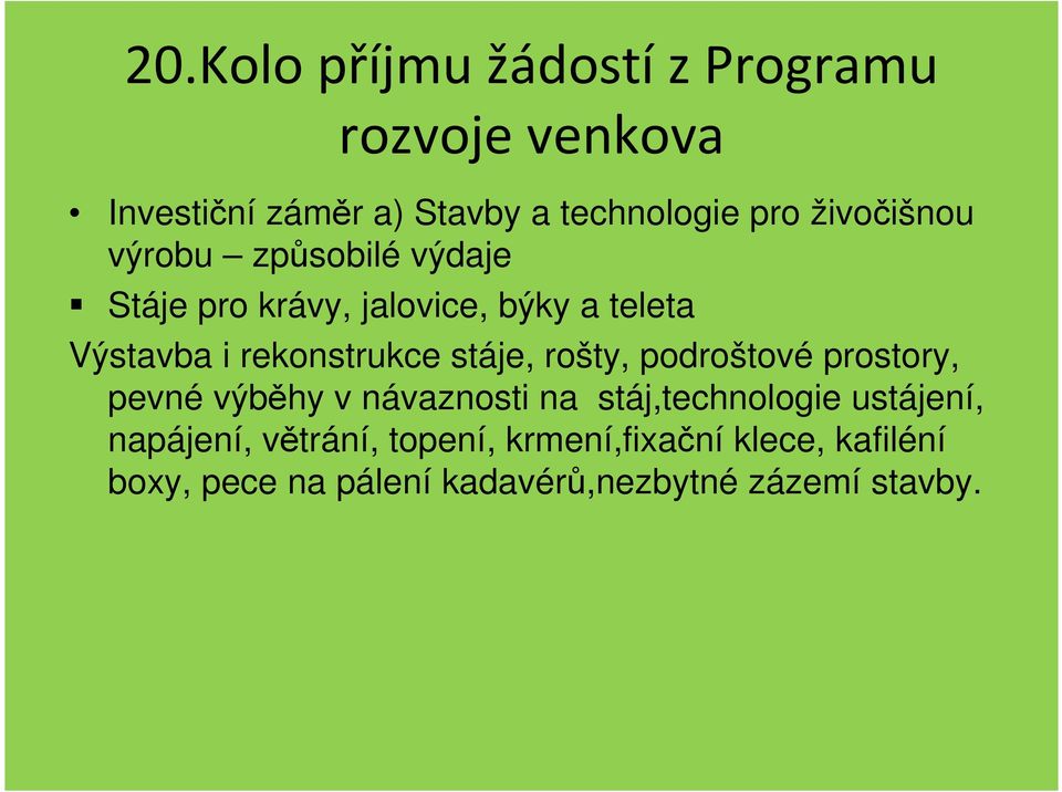 prostory, pevné výběhy v návaznosti na stáj,technologie ustájení, napájení, větrání,