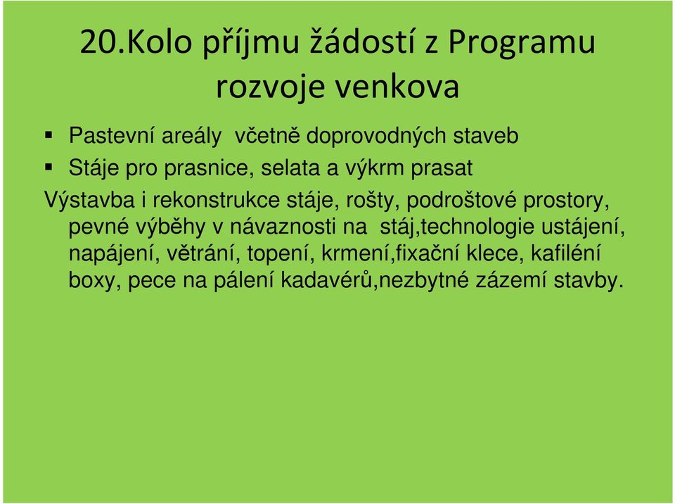 výběhy v návaznosti na stáj,technologie ustájení, napájení, větrání, topení,