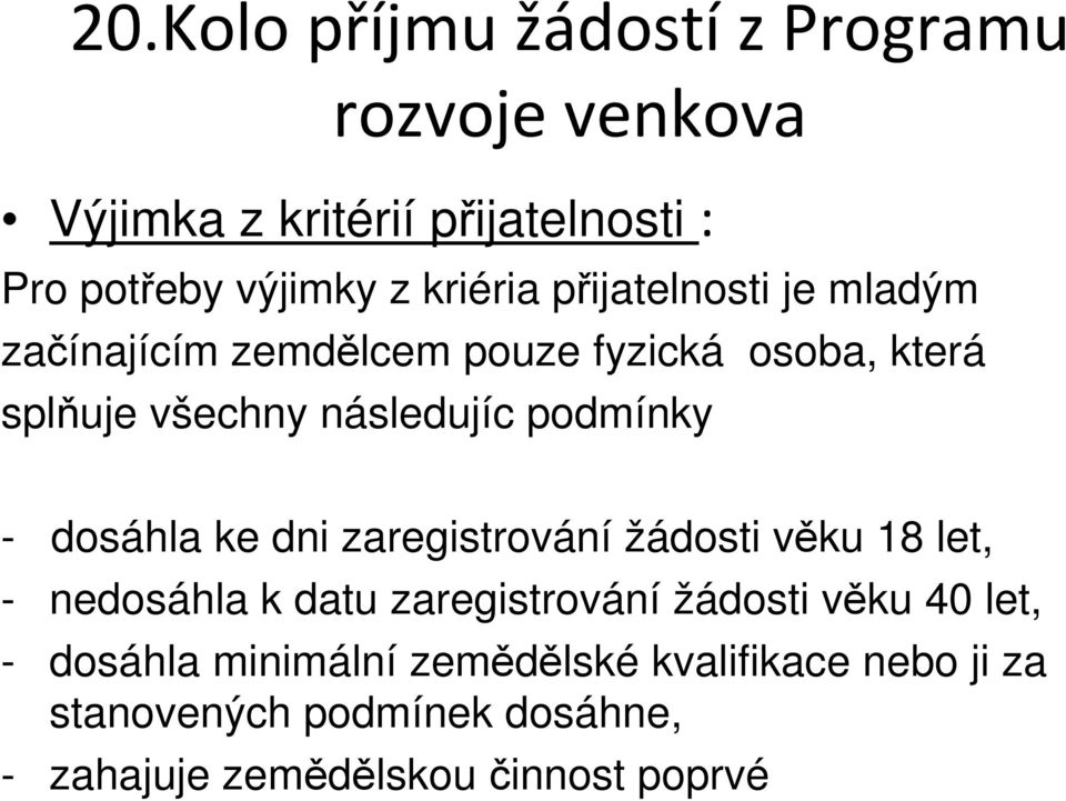 zaregistrování žádosti věku 18 let, - nedosáhla k datu zaregistrování žádosti věku 40 let, - dosáhla