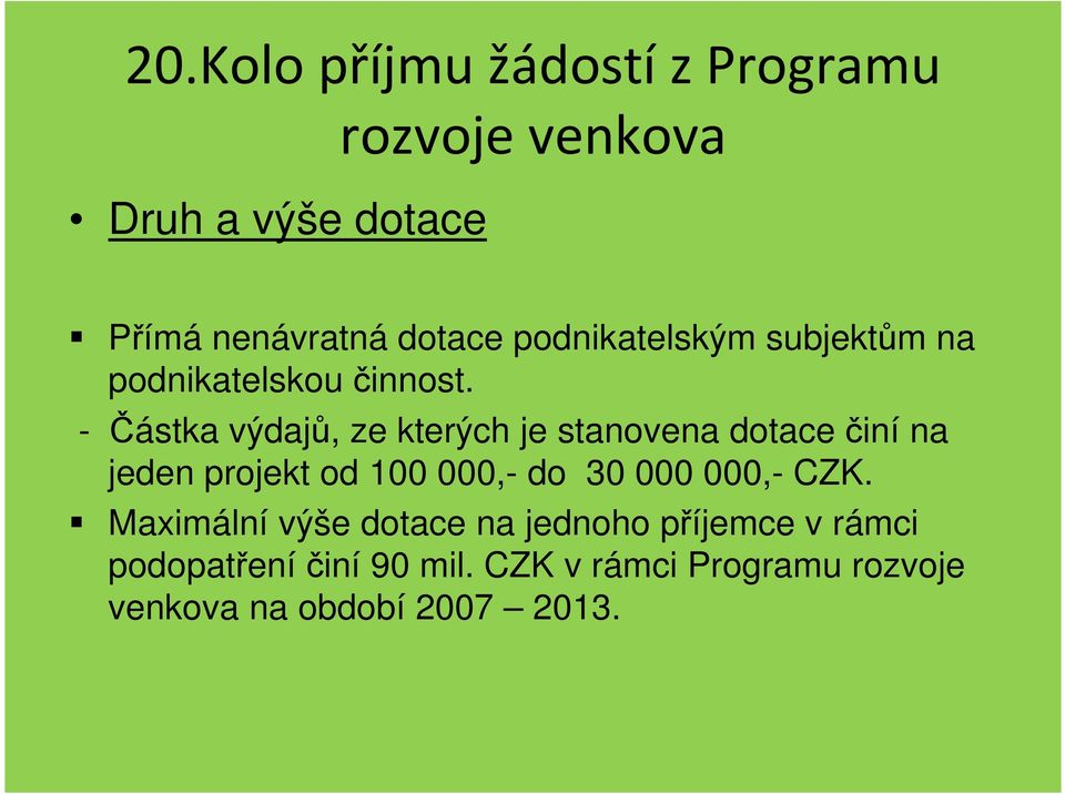 - Částka výdajů, ze kterých je stanovena dotace činí na jeden projekt od 100 000,-