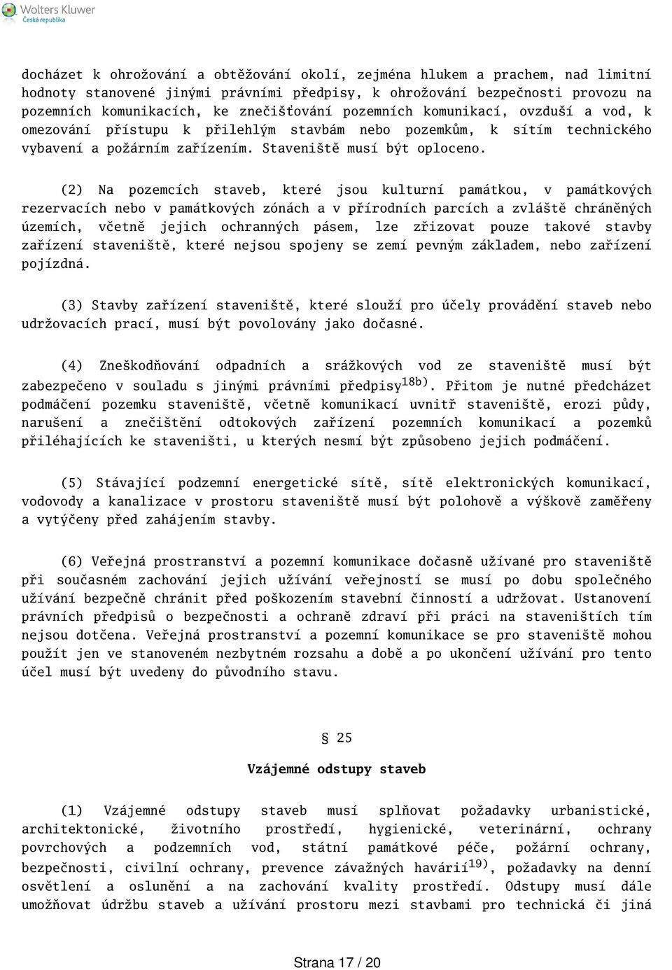 (2) Na pozemcích staveb, které jsou kulturní památkou, v památkových rezervacích nebo v památkových zónách a v přírodních parcích a zvlátě chráněných územích, včetně jejich ochranných pásem, lze