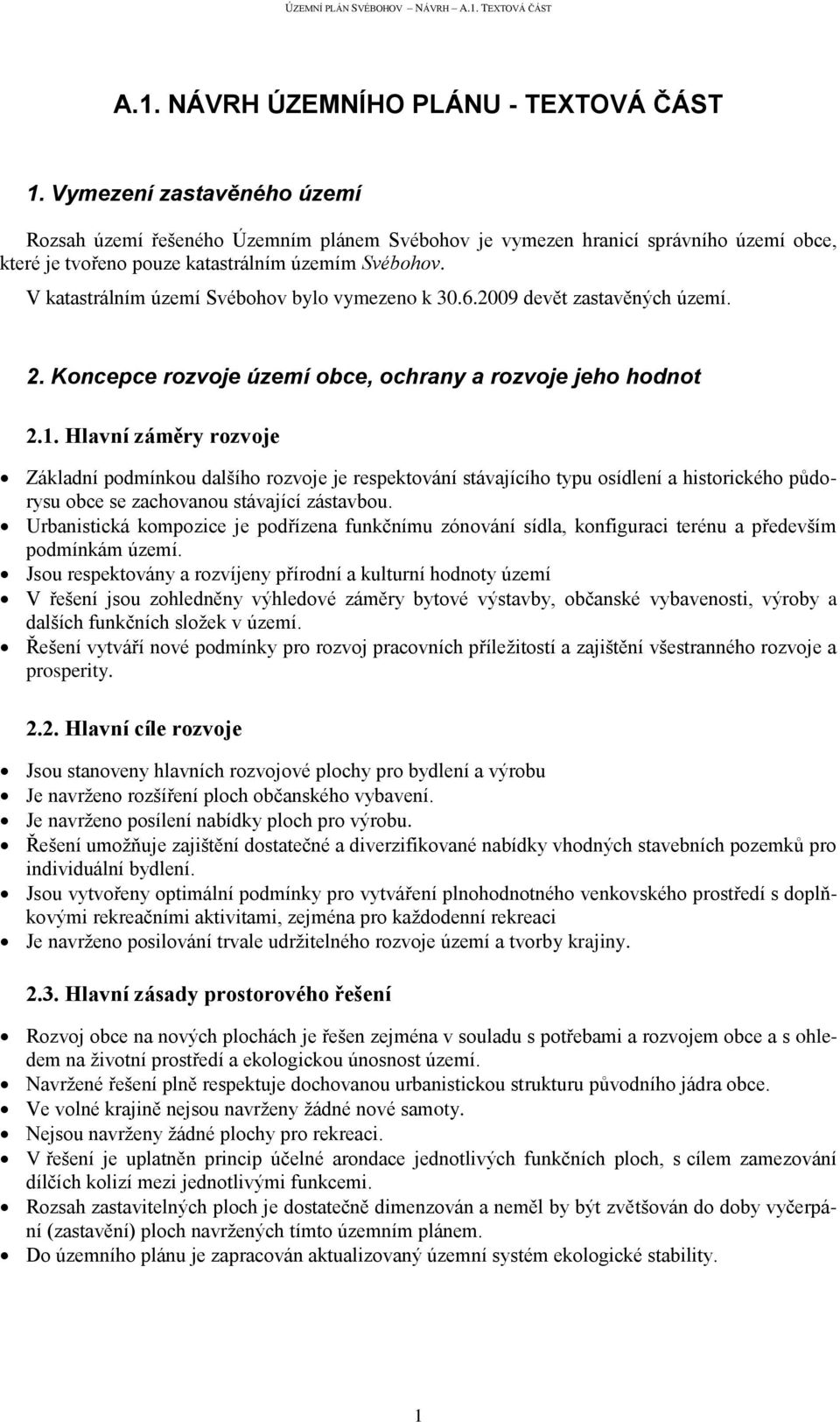 V katastrálním území Svébohov bylo vymezeno k 30.6.2009 devět zastavěných území. 2. Koncepce rozvoje území obce, ochrany a rozvoje jeho hodnot 2.1.