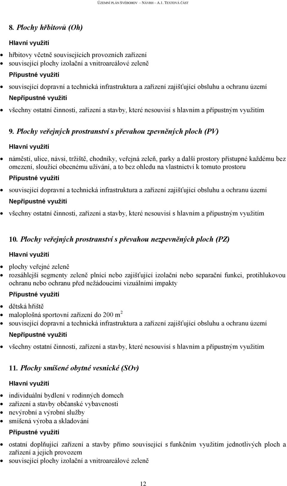 užívání, a to bez ohledu na vlastnictví k tomuto prostoru 10.