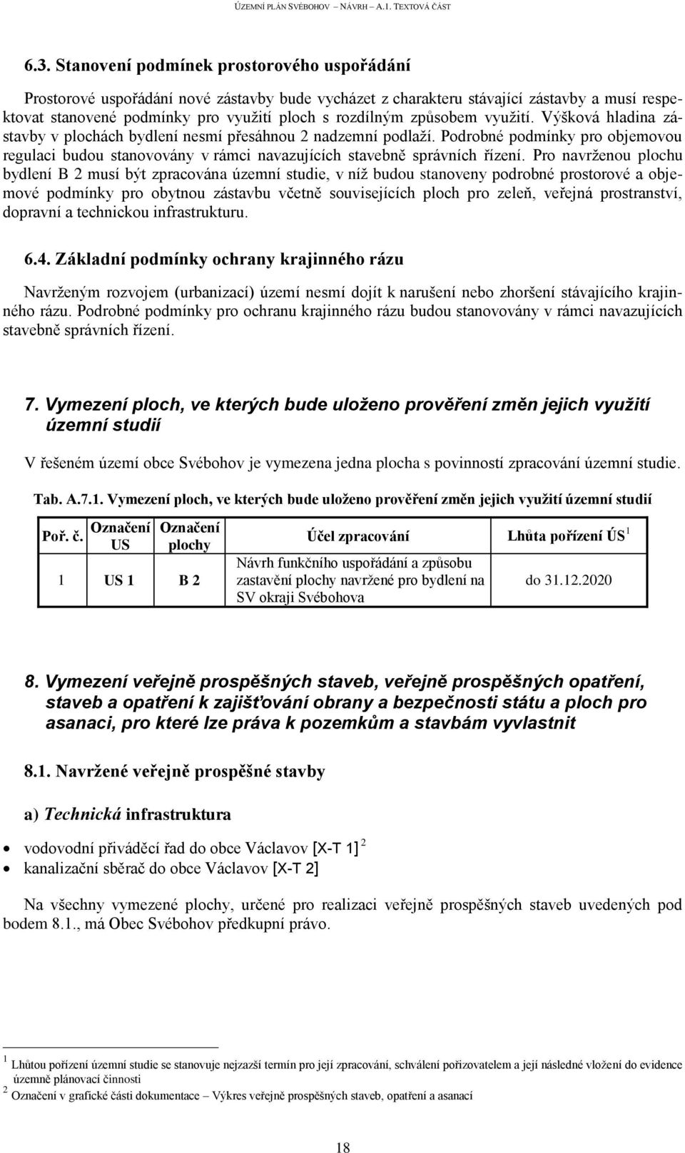 Podrobné podmínky pro objemovou regulaci budou stanovovány v rámci navazujících stavebně správních řízení.