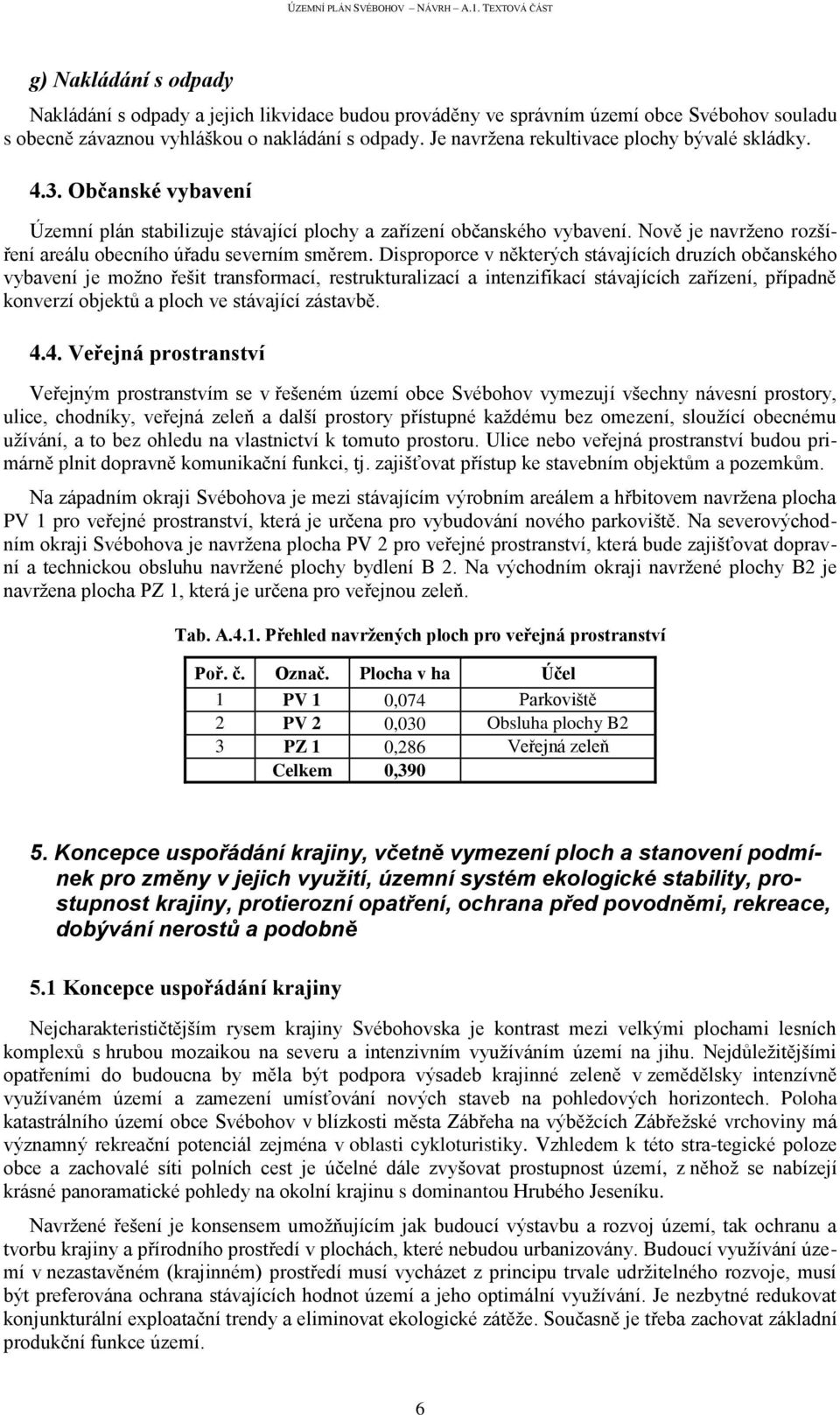 Nově je navrženo rozšíření areálu obecního úřadu severním směrem.