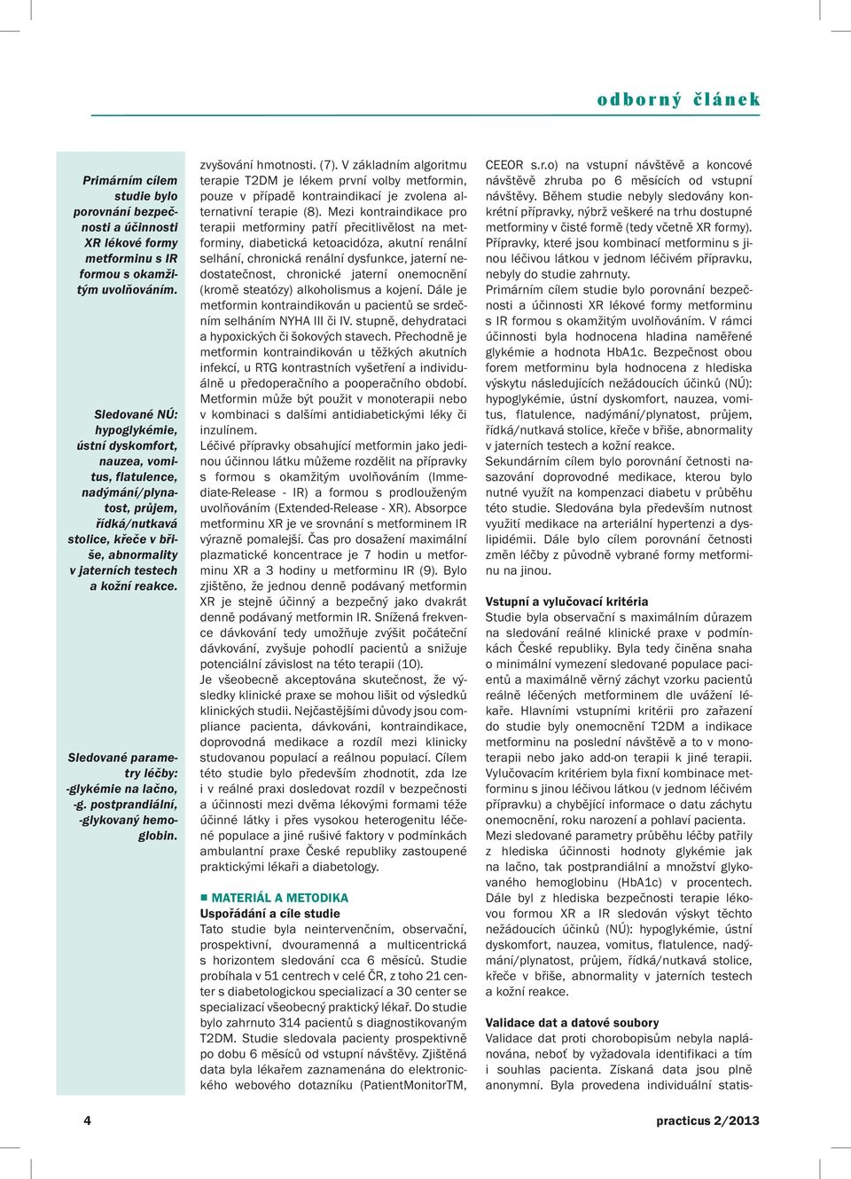 Sledované parametry léčby: -glykémie na lačno, -g. post pran diální, -glykovaný hemoglobin. 4 zvyšování hmotnosti. (7).