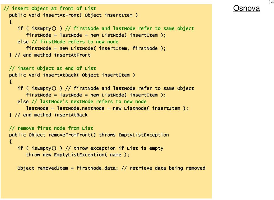 insertitem ) if ( isempty() ) // firstnode and lastnode refer to same Object firstnode = lastnode = new ListNode( insertitem ); else // lastnode's nextnode refers to new node lastnode = lastnode.