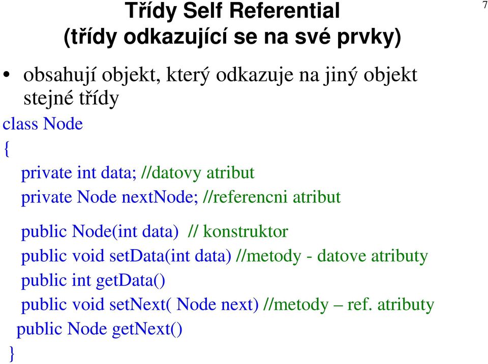 //referencni atribut 7 public Node(int data) // konstruktor public void setdata(int data) //metody -