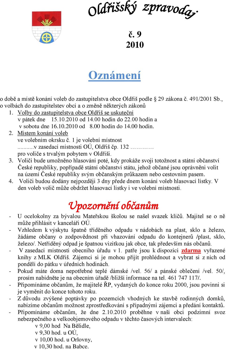 1 je volební místnost...v zasedací místnosti OÚ, Oldřiš čp. 132 pro voliče s trvalým pobytem v Oldřiši. 3.