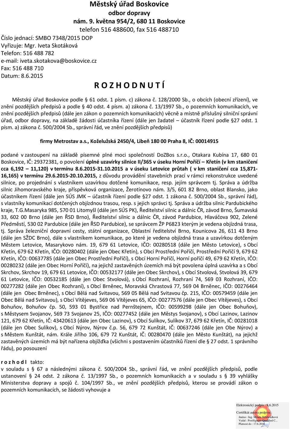 , o obcích (obecní zřízení), ve znění pozdějších předpisů a podle 40 odst. 4 písm. a) zákona č. 13/1997 Sb.