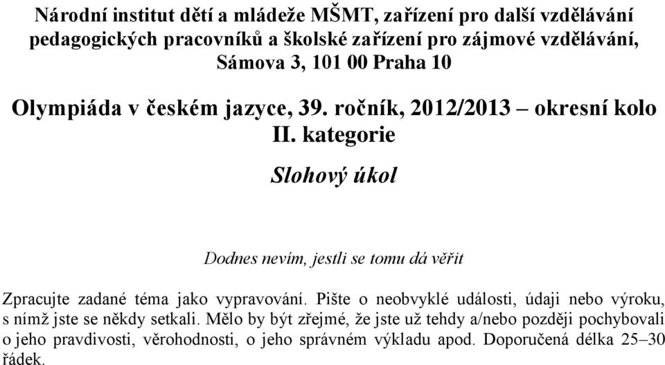 kategorie Slohový úkol Dodnes nevím, jestli se tomu dá věřit Zpracujte zadané téma jako vypravování.