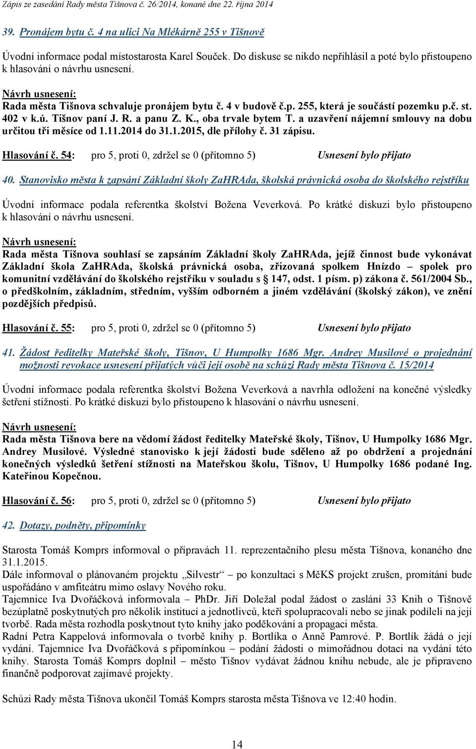 54: pro 5, proti 0, zdržel se 0 (přítomno 5) Usnesení bylo přijato 40.