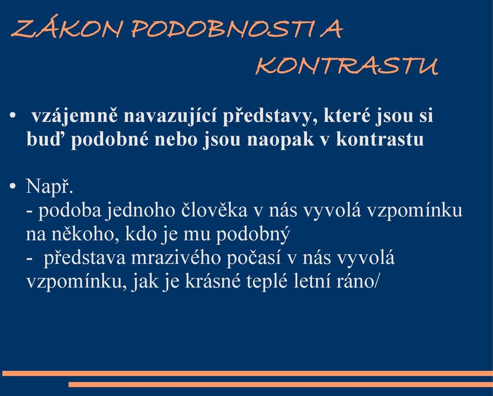 - podoba jednoho člověka v nás vyvolá vzpomínku na někoho, kdo je mu