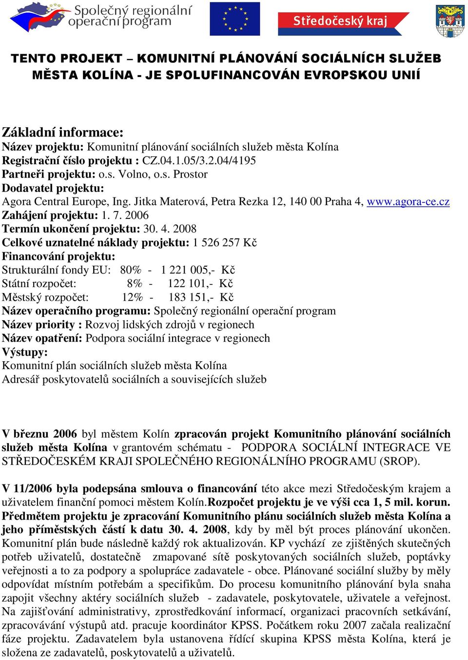 cz Zahájení projektu: 1. 7. 2006 Termín ukončení projektu: 30. 4.