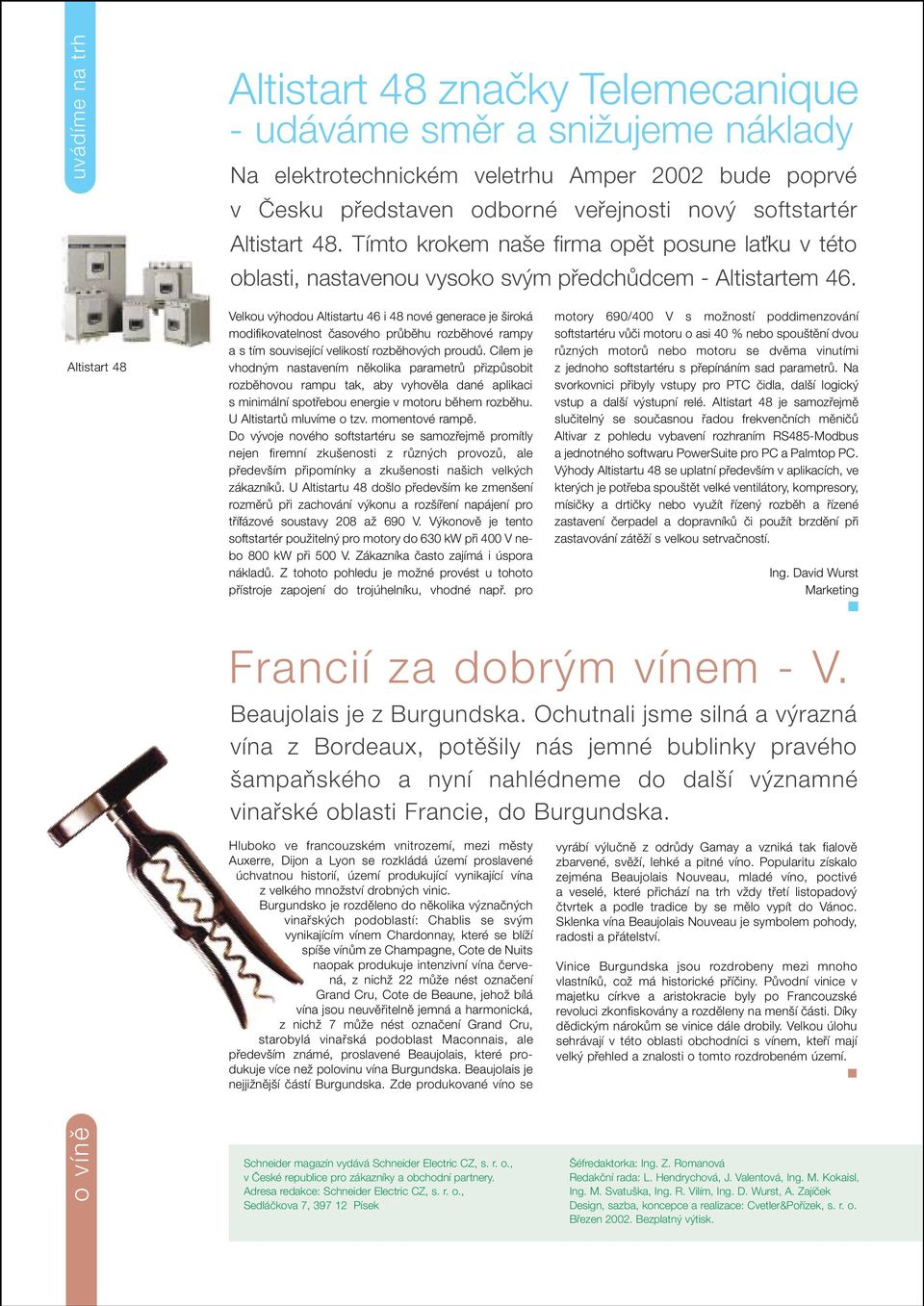 Altistart 48 Velkou v hodou Altistartu 46 i 48 nové generace je iroká modifikovatelnost ãasového prûbûhu rozbûhové rampy a s tím související velikostí rozbûhov ch proudû.