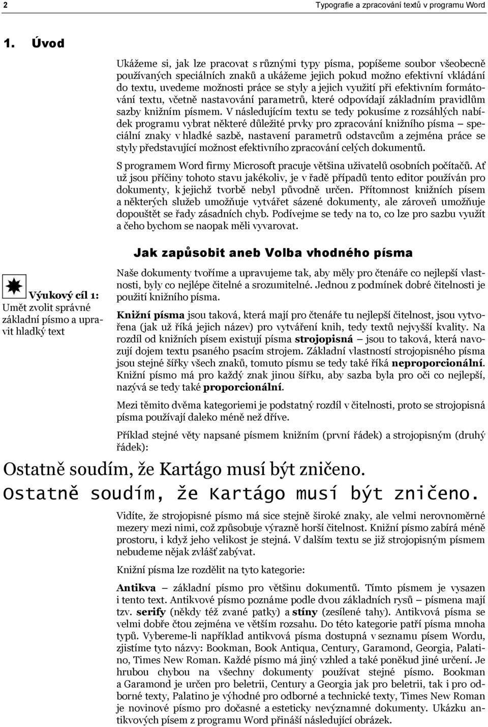 styly a jejich využití při efektivním formátování textu, včetně nastavování parametrů, které odpovídají základním pravidlům sazby knižním písmem.