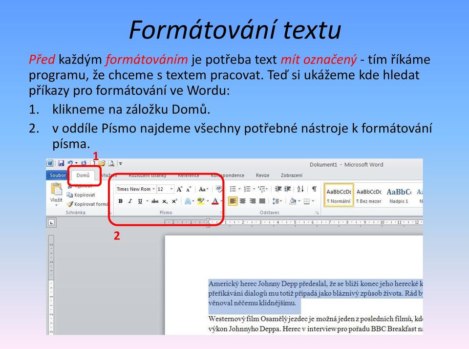 Teď si ukážeme kde hledat příkazy pro formátování ve Wordu: 1.