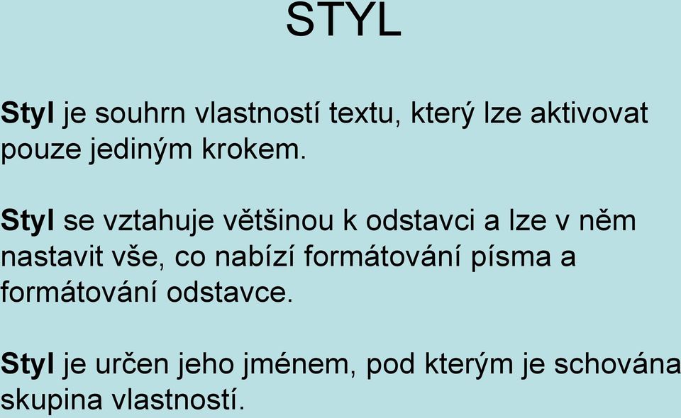 Styl se vztahuje většinou k odstavci a lze v něm nastavit vše, co