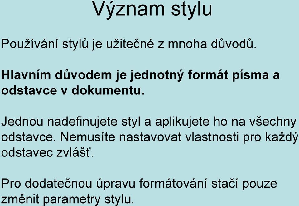 Jednou nadefinujete styl a aplikujete ho na všechny odstavce.