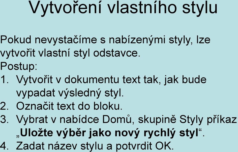 Vytvořit v dokumentu text tak, jak bude vypadat výsledný styl. 2.