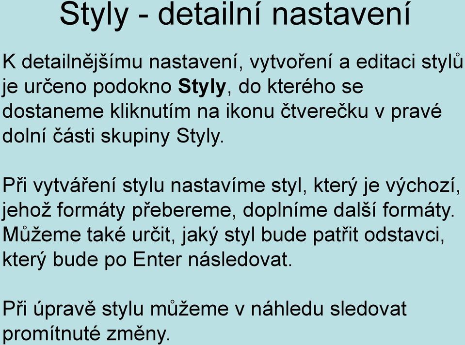 Při vytváření stylu nastavíme styl, který je výchozí, jehož formáty přebereme, doplníme další formáty.