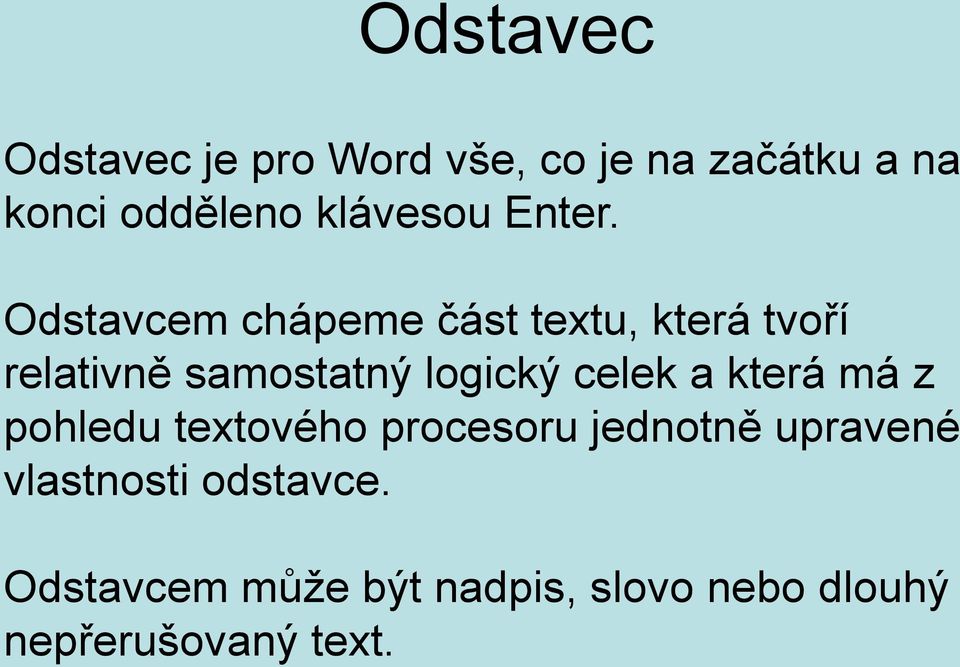 Odstavcem chápeme část textu, která tvoří relativně samostatný logický celek