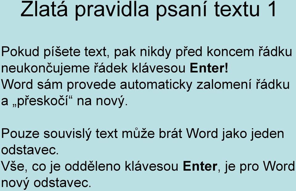 Word sám provede automaticky zalomení řádku a přeskočí na nový.