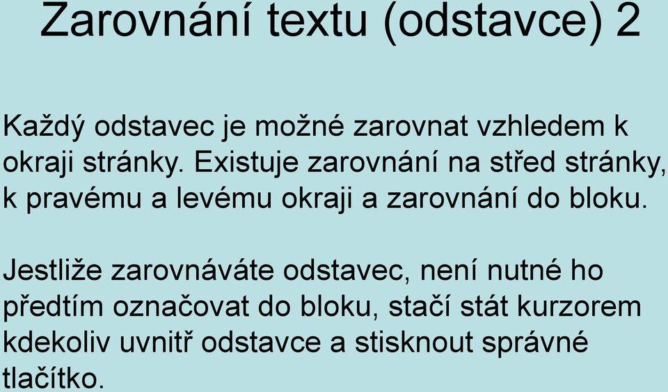 Existuje zarovnání na střed stránky, k pravému a levému okraji a zarovnání do