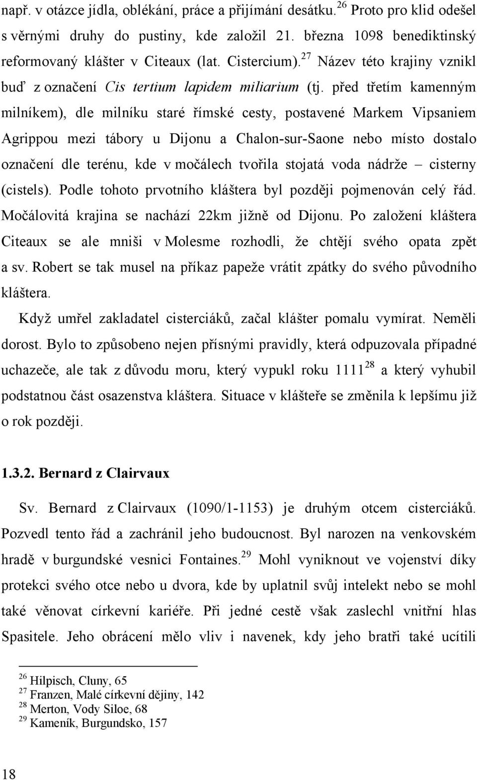 před třetím kamenným milníkem), dle milníku staré římské cesty, postavené Markem Vipsaniem Agrippou mezi tábory u Dijonu a Chalon-sur-Saone nebo místo dostalo označení dle terénu, kde v močálech