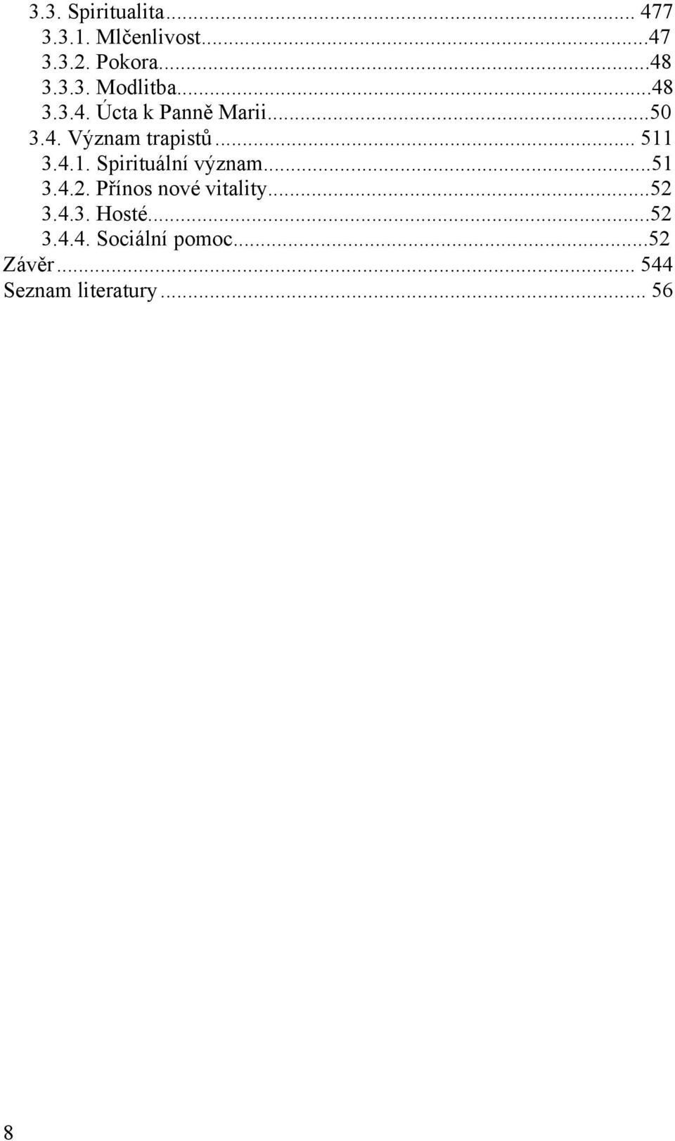 3.4.1. Spirituální význam...51 3.4.2. Přínos nové vitality...52 3.4.3. Hosté.