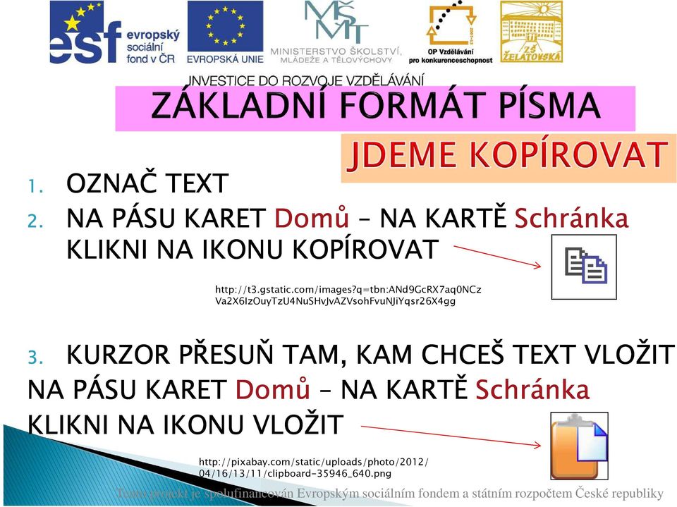 KURZOR PŘESUŇ TAM, KAM CHCEŠ TEXT VLOŽIT NA PÁSU KARET Domů NA KARTĚ Schránka KLIKNI NA