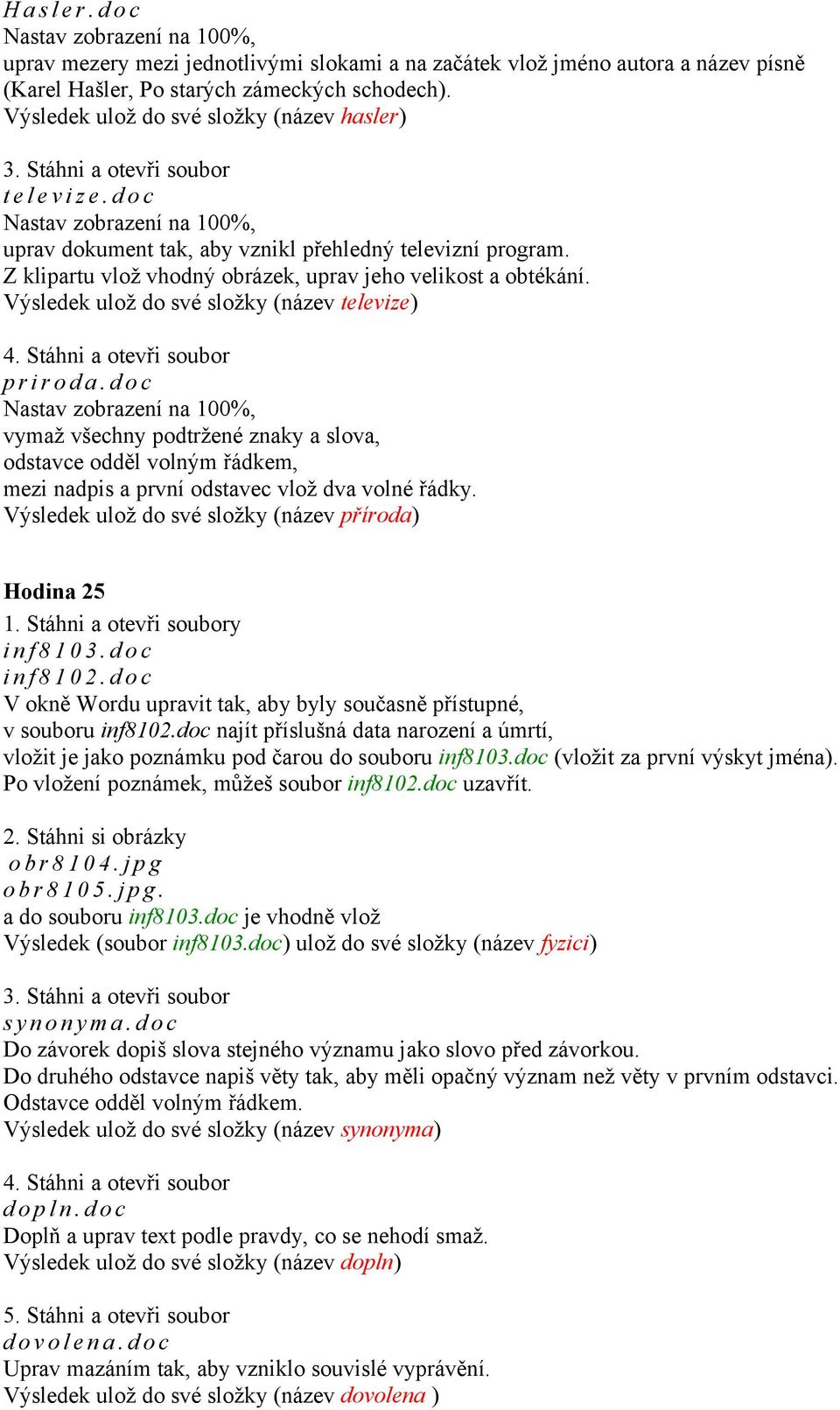 Z klipartu vlož vhodný obrázek, uprav jeho velikost a obtékání. Výsledek ulož do své složky (název televize) 4. p r i r o d a.