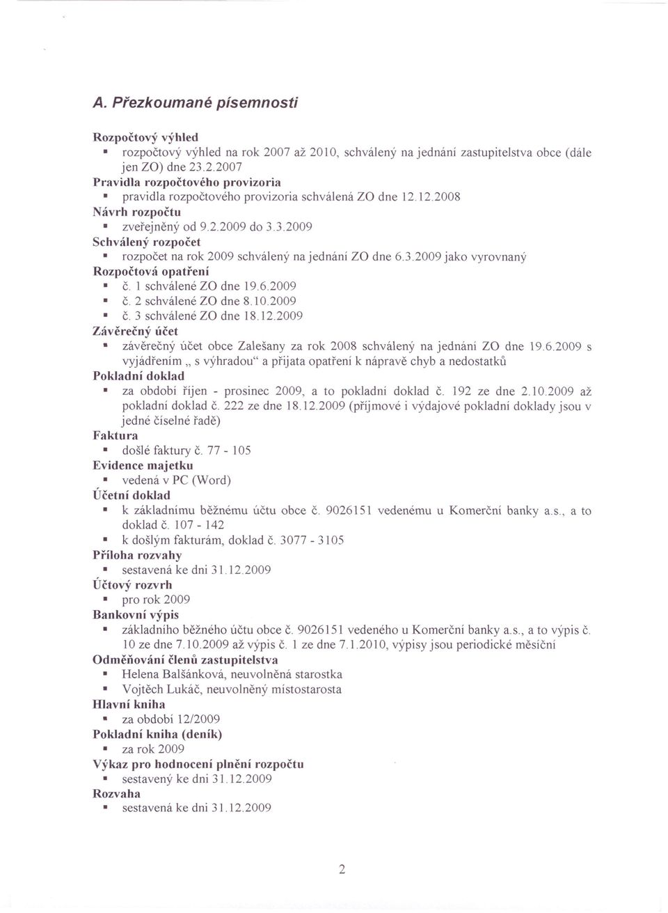 2 schválené za dne 8.10.2009 Č. 3 schválené Zf) dne 18.12.2009 Závěrečný účet závěrečný účet obce Zalešany za rok 2008 schválený na jednání za dne 19.6.