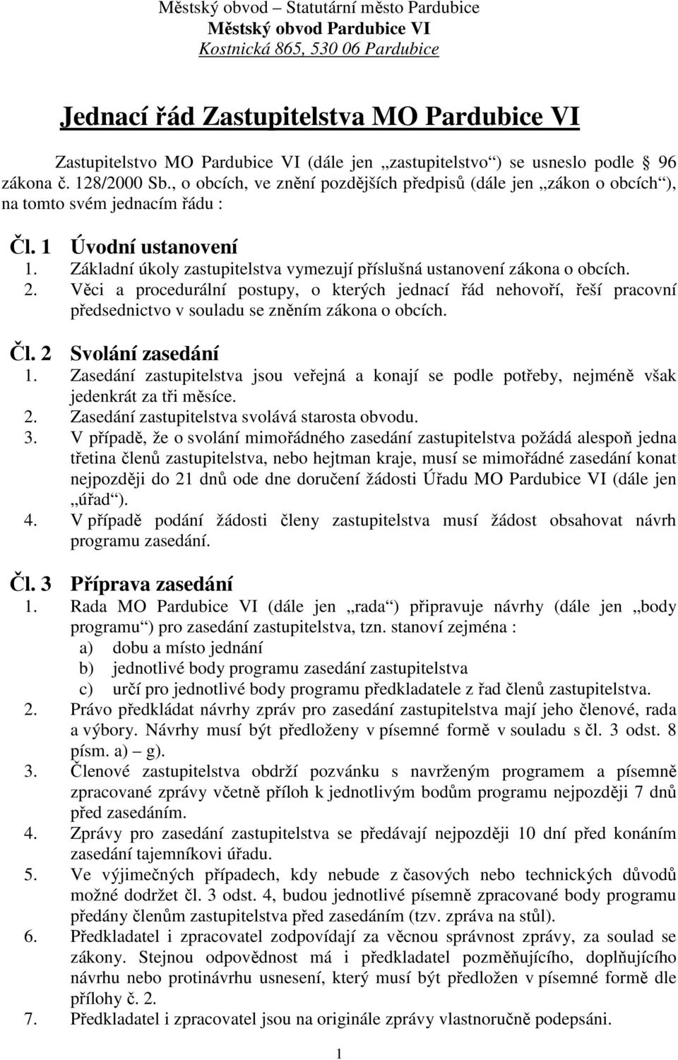 Základní úkoly zastupitelstva vymezují příslušná ustanovení zákona o obcích. 2.