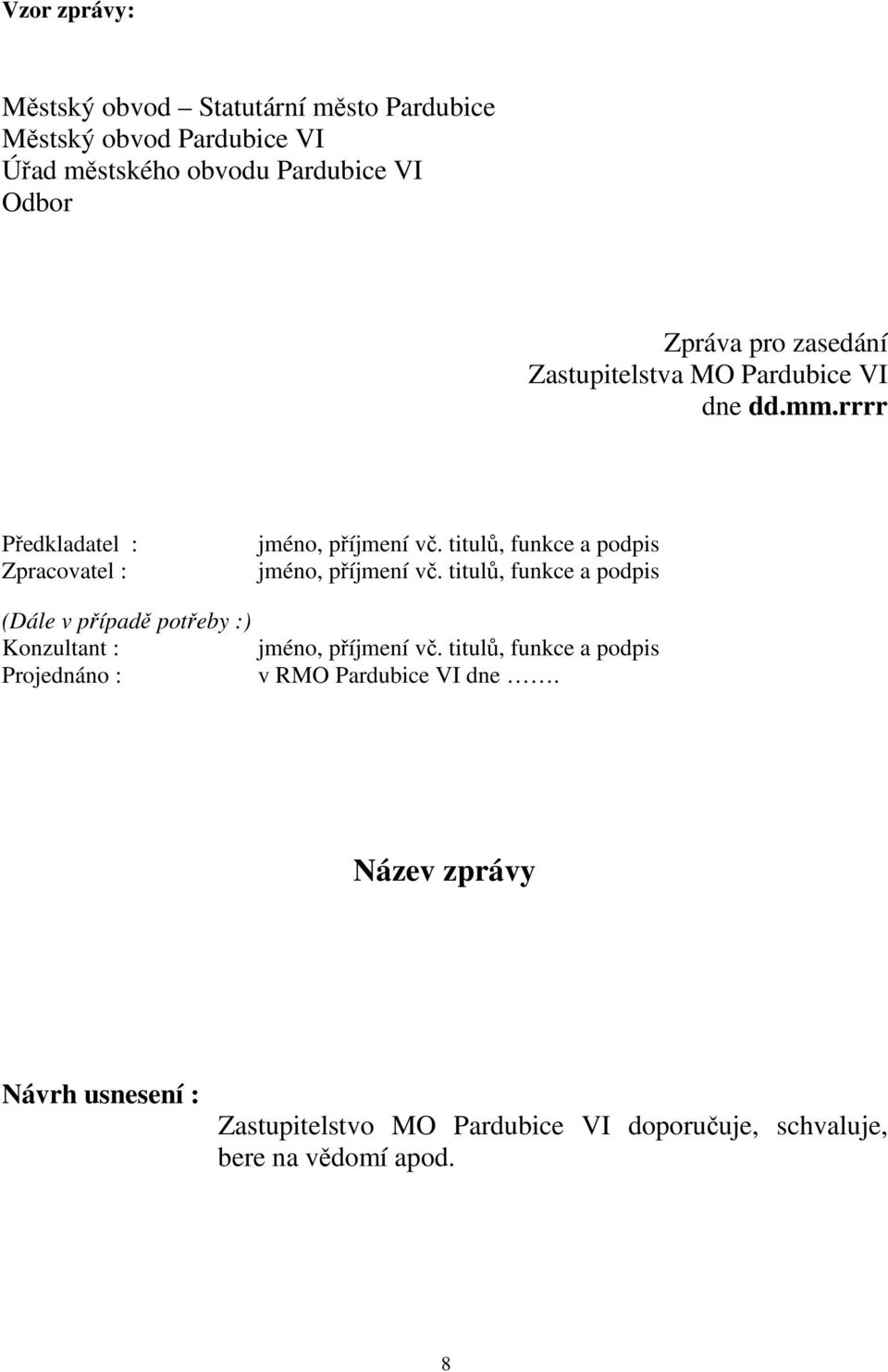 titulů, funkce a podpis jméno, příjmení vč. titulů, funkce a podpis (Dále v případě potřeby :) Konzultant : jméno, příjmení vč.