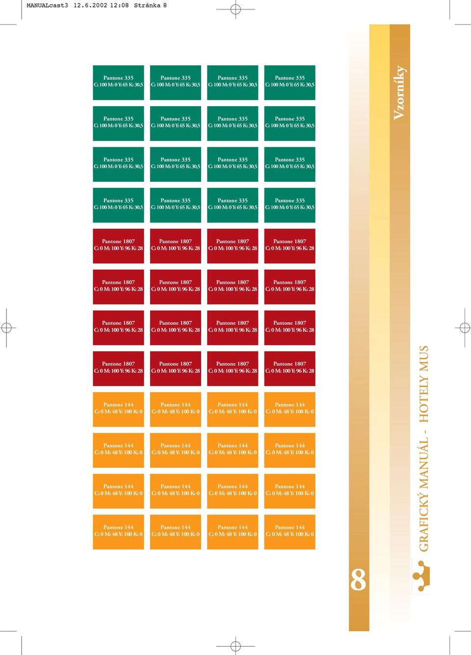 65 K: 30,5 Pantone 335 C: 100 M: 0 Y: 65 K: 30,5 Pantone 335 C: 100 M: 0 Y: 65 K: 30,5 Pantone 335 C: 100 M: 0 Y: 65 K: 30,5 Vzorníky Pantone 335 C: 100 M: 0 Y: 65 K: 30,5 Pantone 335 C: 100 M: 0 Y: