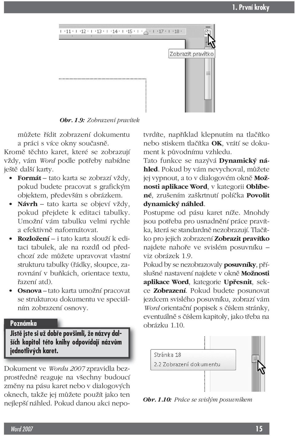 Návrh tato karta se objeví vždy, pokud přejdete k editaci tabulky. Umožní vám tabulku velmi rychle a efektivně naformátovat.