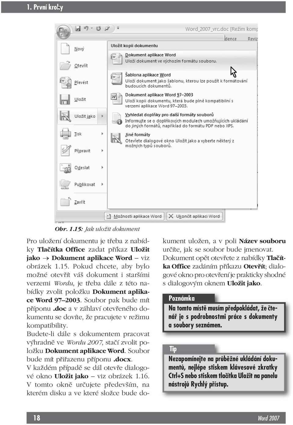 Budete-li dále s dokumentem pracovat výhradně ve Wordu 2007, stačí zvolit položku Dokument aplikace Word. Soubor bude mít přiřazenu příponu.docx.