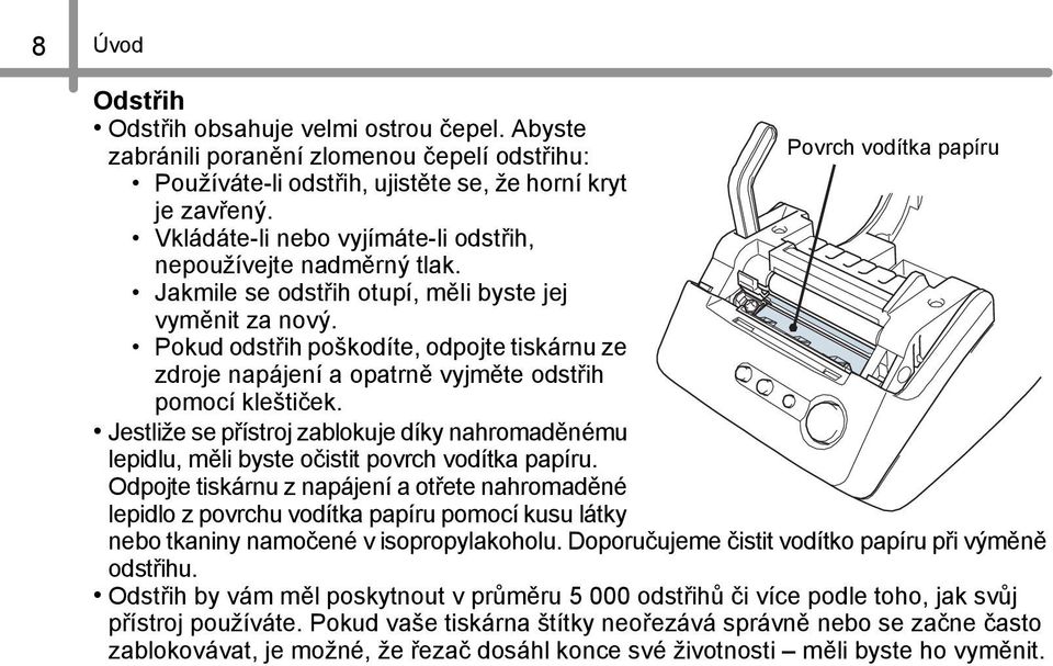 Pokud odstřih poškodíte, odpojte tiskárnu ze zdroje napájení a opatrně vyjměte odstřih pomocí kleštiček.