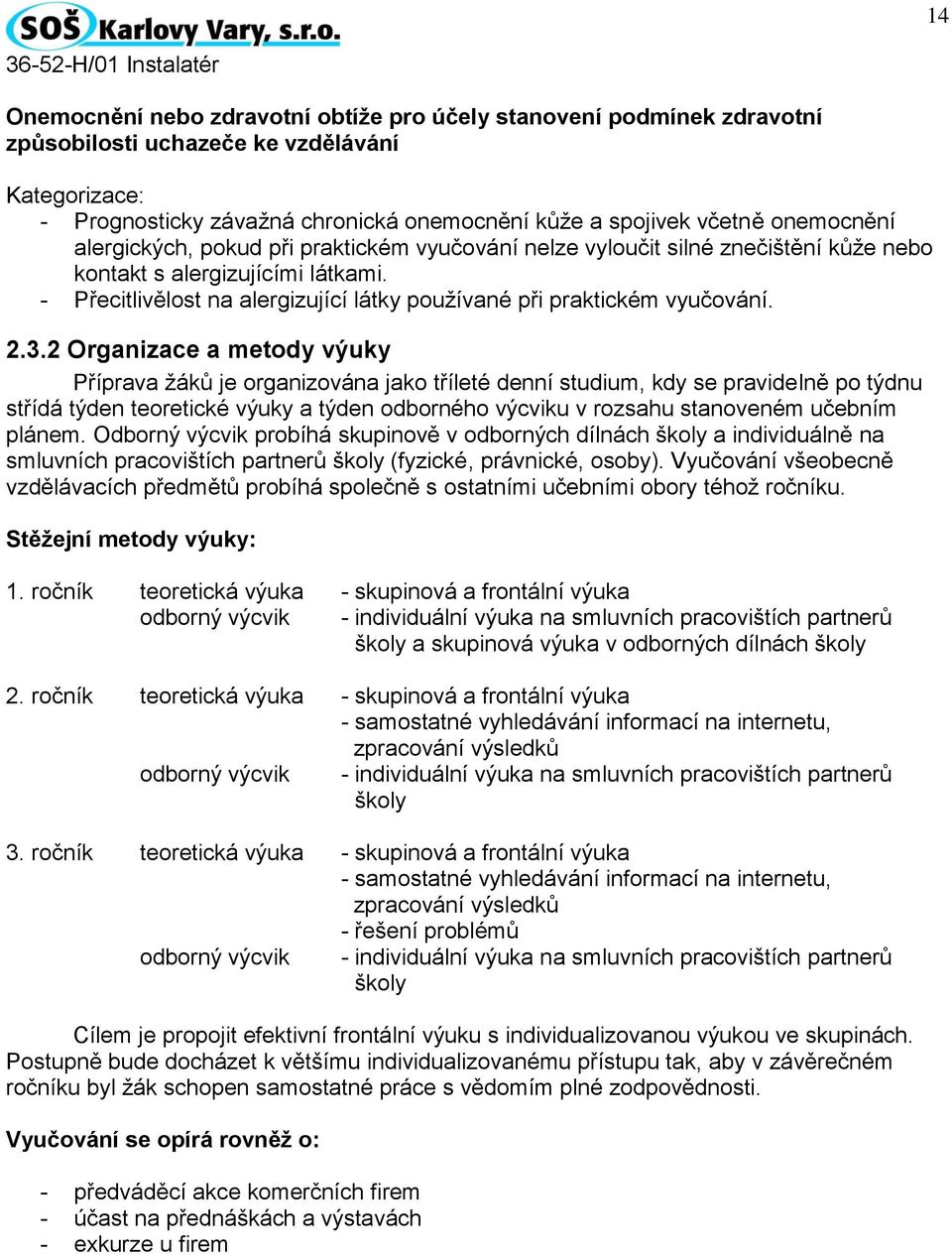 - Přecitlivělost na alergizující látky používané při praktickém vyučování. 2.3.