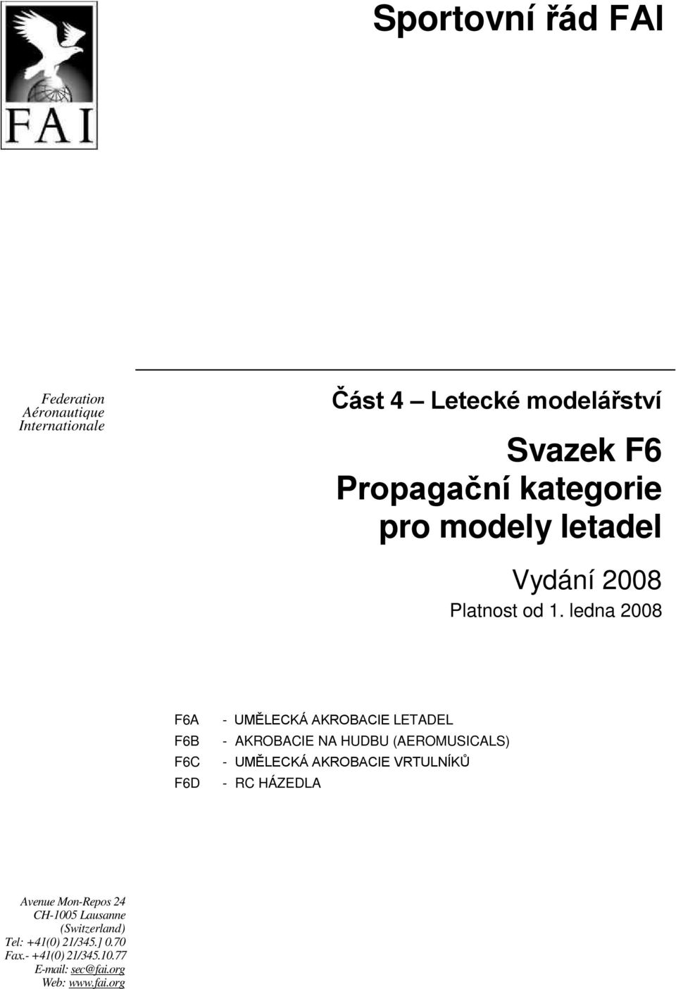 ledna 2008 F6A F6B F6C F6D - UMĚLECKÁ AKROBACIE LETADEL - AKROBACIE NA HUDBU (AEROMUSICALS) - UMĚLECKÁ