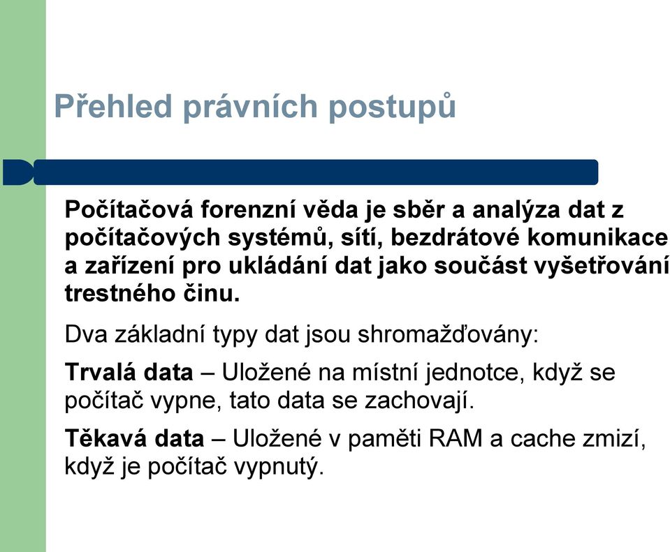 Dva základní typy dat jsou shromažďovány: Trvalá data Uložené na místní jednotce, když se počítač