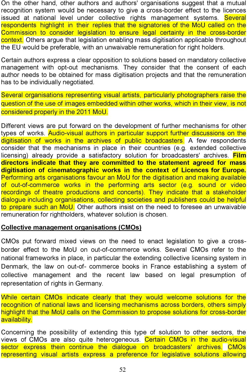 Several respondents highlight in their replies that the signatories of the MoU called on the Commission to consider legislation to ensure legal certainty in the cross-border context.