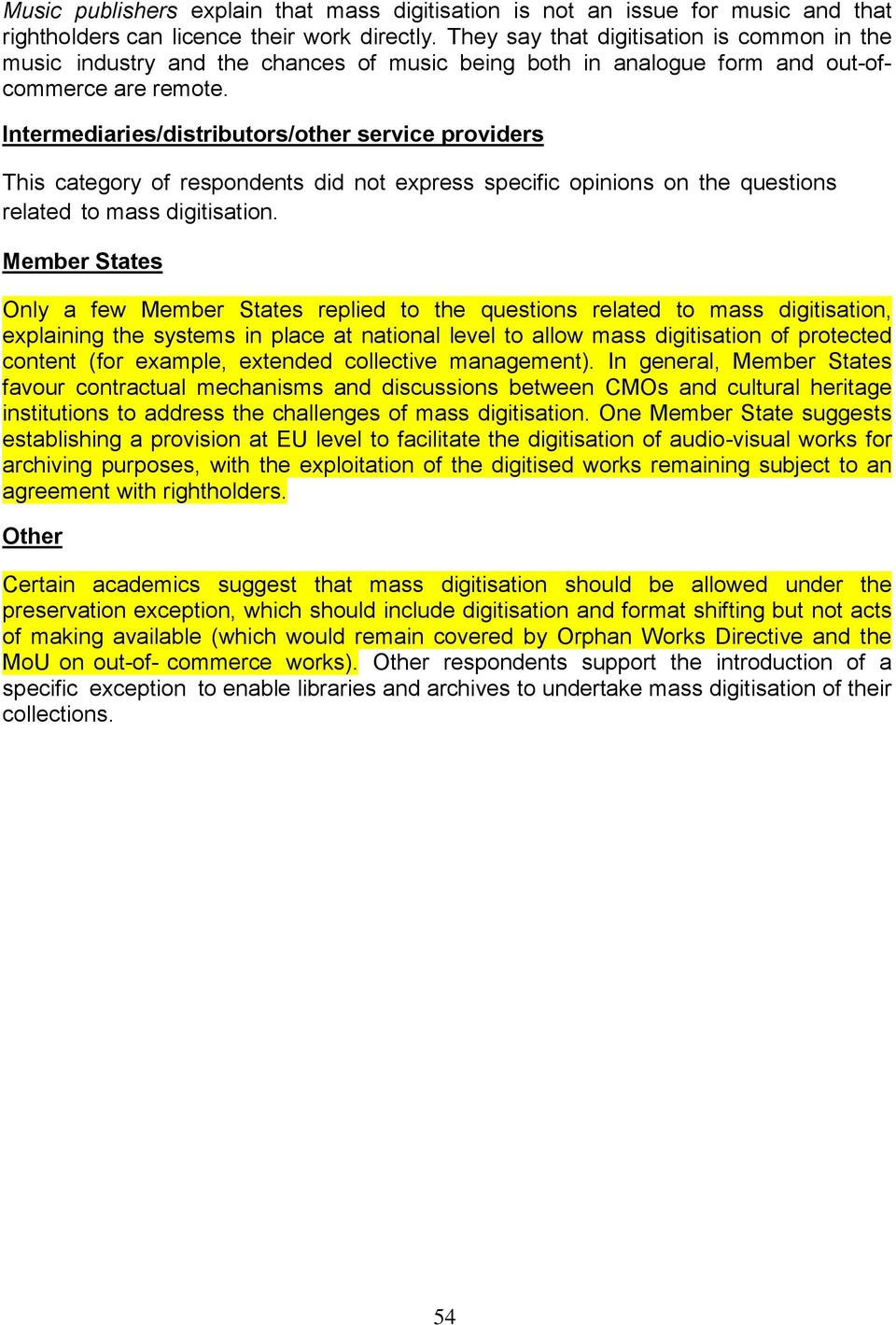 Intermediaries/distributors/other service providers This category of respondents did not express specific opinions on the questions related to mass digitisation.