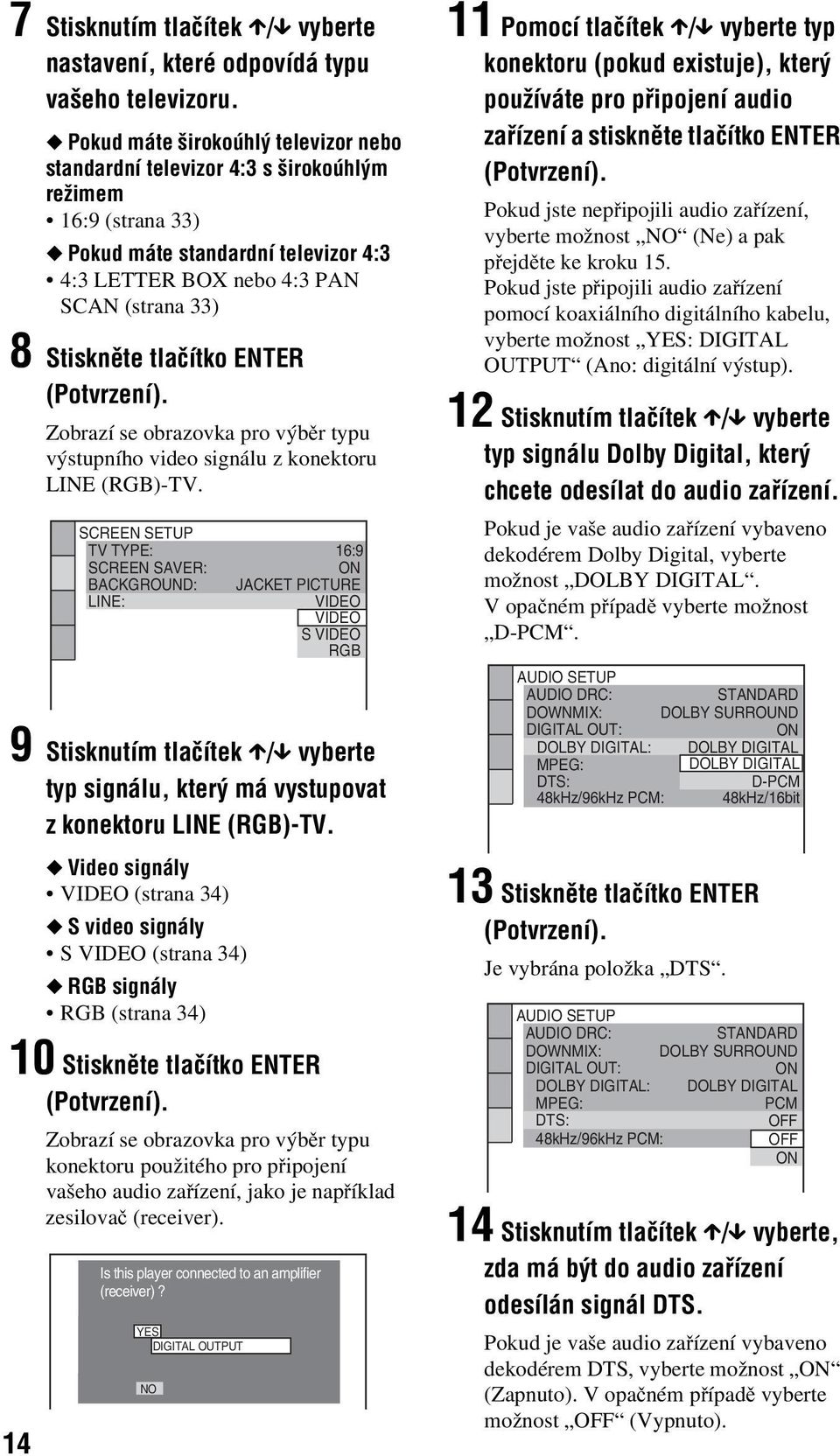 tlačítko ENTER (Potvrzení). Zorazí se orazovka pro výěr typu výstupního video signálu z konektoru LINE (RGB)-TV.