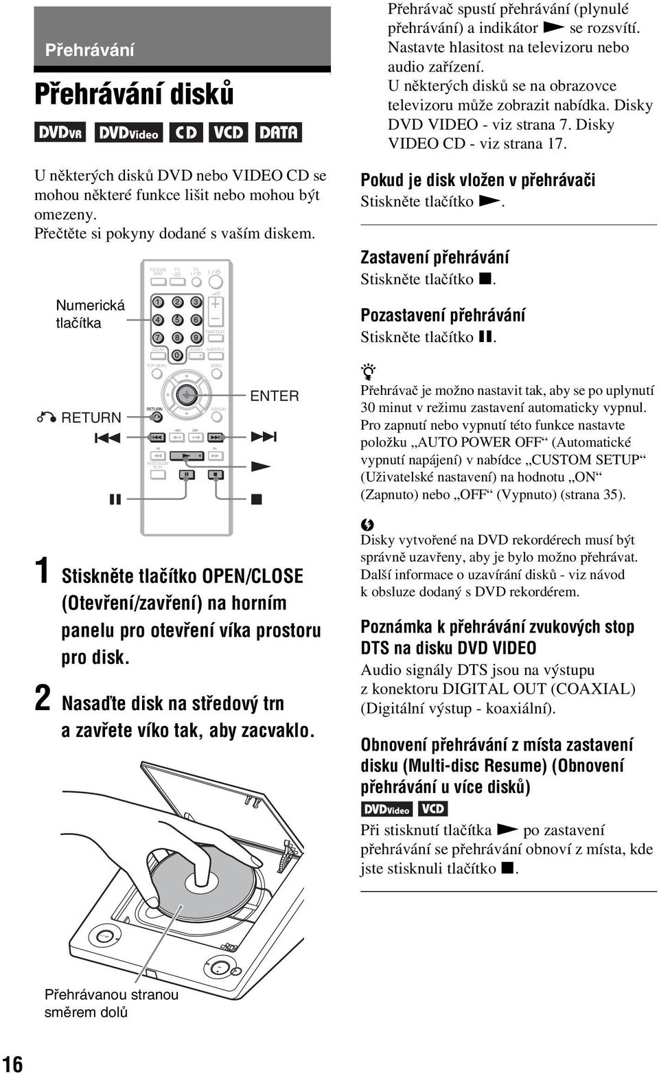 Uněkterých disků se na orazovce televizoru může zorazit naídka. Disky DVD VIDEO - viz strana 7. Disky VIDEO CD - viz strana 17. Pokud je disk vložen v přehrávači Stiskněte tlačítko N.