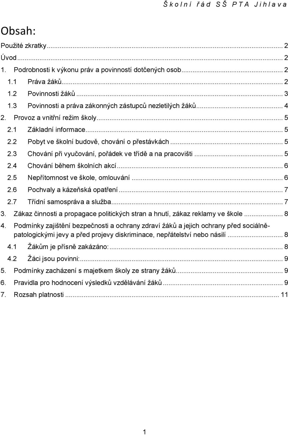 .. 5 2.4 Chvání během šklních akcí... 6 2.5 Nepřítmnst ve škle, mluvání... 6 2.6 Pchvaly a kázeňská patření... 7 2.7 Třídní samspráva a služba... 7 3.